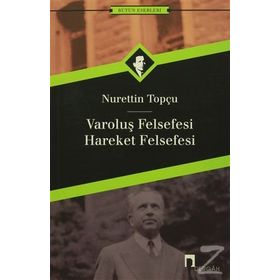 VAROLUŞ FELSEFESI - HAREKET FELSEFESI - NURETTIN TOPÇU