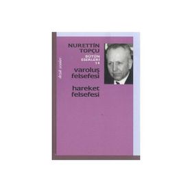 VAROLUŞ FELSEFESI - HAREKET FELSEFESI - NURETTIN TOPÇU