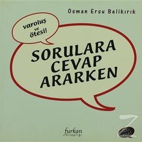VAROLUŞ VE ÖTESI SORULARA CEVAP ARARKEN - OSMAN ERSU BELIKIRIK