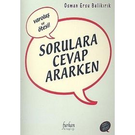 VAROLUŞ VE ÖTESI SORULARA CEVAP ARARKEN - OSMAN ERSU BELIKIRIK