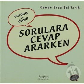 VAROLUŞ VE ÖTESI SORULARA CEVAP ARARKEN - OSMAN ERSU BELIKIRIK