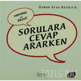 VAROLUŞ VE ÖTESI SORULARA CEVAP ARARKEN - OSMAN ERSU BELIKIRIK