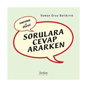 VAROLUŞ VE ÖTESI SORULARA CEVAP ARARKEN - OSMAN ERSU BELIKIRIK