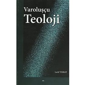 Varoluşçu Teoloji - Latif Tokat