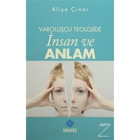 Varoluşçu Teolojide İnsan ve Anlam - Aliye Çınar Köysüren