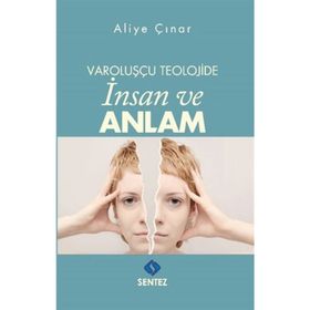 Varoluşçu Teolojide İnsan ve Anlam - Aliye Çınar Köysüren