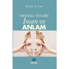 Varoluşçu Teolojide İnsan ve Anlam - Aliye Çınar Köysüren