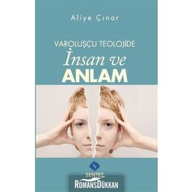 Varoluşçu Teolojide İnsan ve Anlam - Aliye Çınar Köysüren
