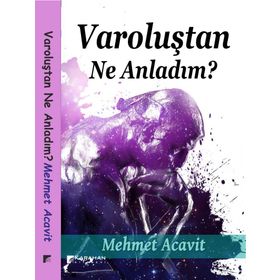 Varoluştan Ne Anladım? - Mehmet Acavit