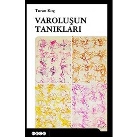 VAROLUŞUN TANIKLARI - TURAN KOÇ