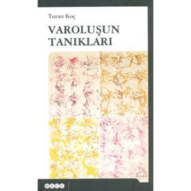 VAROLUŞUN TANIKLARI - TURAN KOÇ