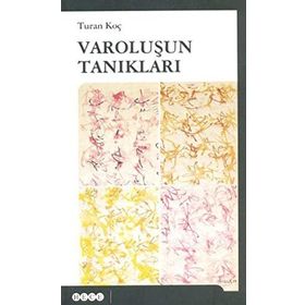 VAROLUŞUN TANIKLARI - TURAN KOÇ