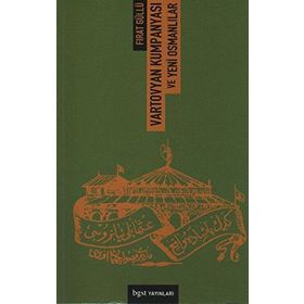 VARTOVYAN KUMPANYASI VE YENI OSMANLILAR - FIRAK GÜLLÜ