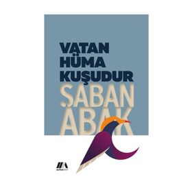 Vatan Hüma Kuşudur - Şaban Abak