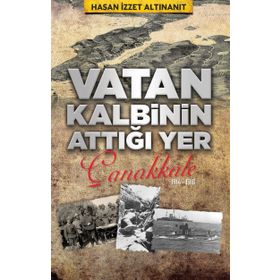 Vatan Kalbinin Attığı Yer Çanakkale Hasan İzzet Altınanıt