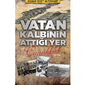 Vatan Kalbinin Attığı Yer Çanakkale Hasan İzzet Altınanıt