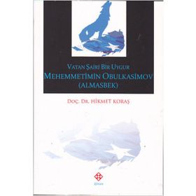 Vatan Şairi Bir Uygur Mehemmetimin Obulkasimov Almasbek - Hikmet Koraş