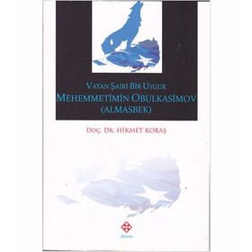 Vatan Şairi Bir Uygur Mehemmetimin Obulkasimov Almasbek - Hikmet Koraş