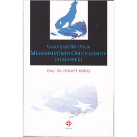 Vatan Şairi Bir Uygur Mehemmetimin Obulkasimov Almasbek - Hikmet Koraş
