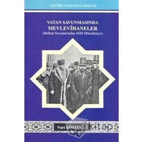 VATAN SAVUNMASINDA MEVLEVIHANELER BALKAN SAVAŞLARINDAN MILLI MÜCADELEYE - NURI KÖSTÜKLÜ