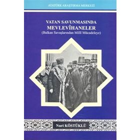 VATAN SAVUNMASINDA MEVLEVIHANELER BALKAN SAVAŞLARINDAN MILLI MÜCADELEYE - NURI KÖSTÜKLÜ