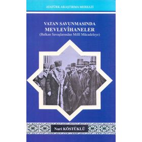 VATAN SAVUNMASINDA MEVLEVIHANELER BALKAN SAVAŞLARINDAN MILLI MÜCADELEYE - NURI KÖSTÜKLÜ
