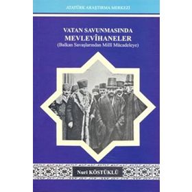 VATAN SAVUNMASINDA MEVLEVIHANELER BALKAN SAVAŞLARINDAN MILLI MÜCADELEYE - NURI KÖSTÜKLÜ