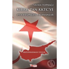 Vatan Toprağı Kıbrıs’tan KKTC’ye 1974 ve Öncesi Yaşanananlar - Abdurrahman Uygur
