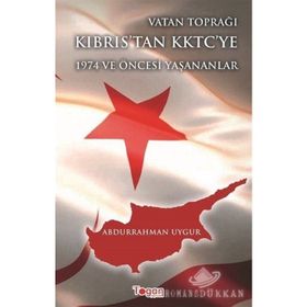 Vatan Toprağı Kıbrıs’tan KKTC’ye 1974 ve Öncesi Yaşanananlar - Abdurrahman Uygur
