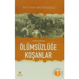 Vatan Uğruna Ölümsüzlüğe Koşanlar - Mustafa Müftüoğlu