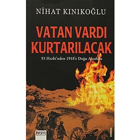 VATAN VARDI KURTARILACAK 93 HARBI'NDEN 1918'E DOĞU ANADOLU - NIHAT KINIKOĞLU