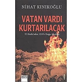 VATAN VARDI KURTARILACAK 93 HARBI'NDEN 1918'E DOĞU ANADOLU - NIHAT KINIKOĞLU