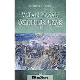 VATAN YASAK ÖZGÜRLÜK UZAK III - MEHMET TÜRKER