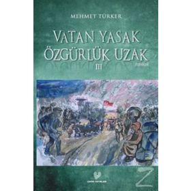 VATAN YASAK ÖZGÜRLÜK UZAK III - MEHMET TÜRKER