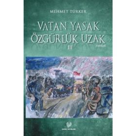VATAN YASAK ÖZGÜRLÜK UZAK III - MEHMET TÜRKER