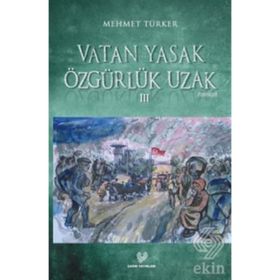 VATAN YASAK ÖZGÜRLÜK UZAK III - MEHMET TÜRKER