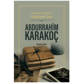 Vatandaş Türküleri Söyleyen Şair Abdurrahim Karakoç - İhsan Kurt - Kadim Yayınları