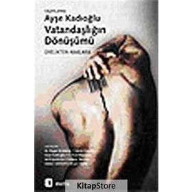 VATANDAŞLIĞIN DÖNÜŞÜMÜ ÜYELİKTEN HAKLARA - AYŞE KADIOĞLU