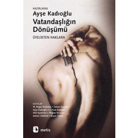VATANDAŞLIĞIN DÖNÜŞÜMÜ ÜYELİKTEN HAKLARA - AYŞE KADIOĞLU