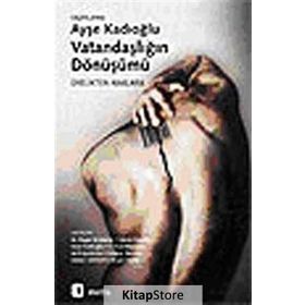 VATANDAŞLIĞIN DÖNÜŞÜMÜ ÜYELİKTEN HAKLARA - AYŞE KADIOĞLU