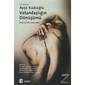 VATANDAŞLIĞIN DÖNÜŞÜMÜ ÜYELİKTEN HAKLARA - AYŞE KADIOĞLU