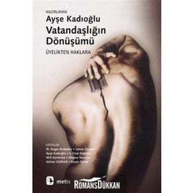 VATANDAŞLIĞIN DÖNÜŞÜMÜ ÜYELİKTEN HAKLARA - AYŞE KADIOĞLU