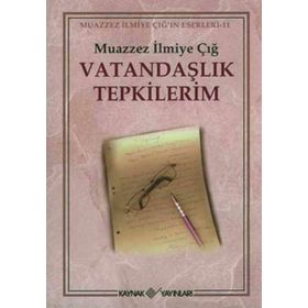 VATANDAŞLIK TEPKILERIM - MUAZZEZ İLMİYE ÇIĞ