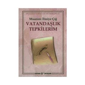VATANDAŞLIK TEPKILERIM - MUAZZEZ İLMİYE ÇIĞ