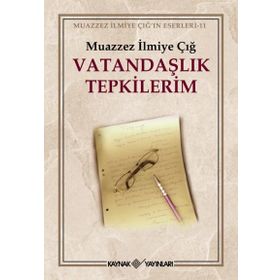 VATANDAŞLIK TEPKILERIM - MUAZZEZ İLMİYE ÇIĞ