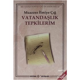 VATANDAŞLIK TEPKILERIM - MUAZZEZ İLMİYE ÇIĞ