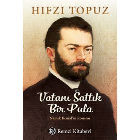 Vatanı Sattık Bir Pula Namık Kemal'in Romanı - Hıfzı Topuz