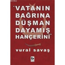 VATANIN BAĞRINA DÜŞMAN DAYAMIŞ HANÇERİNİ - VURAL SAVAŞ