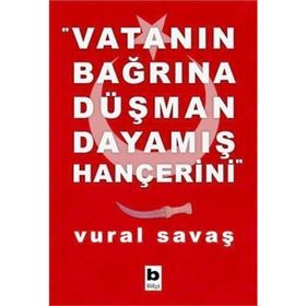 VATANIN BAĞRINA DÜŞMAN DAYAMIŞ HANÇERİNİ - VURAL SAVAŞ
