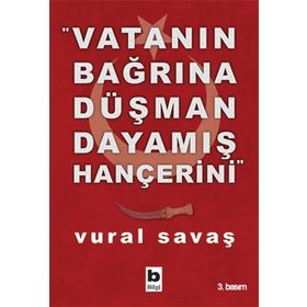 VATANIN BAĞRINA DÜŞMAN DAYAMIŞ HANÇERİNİ - VURAL SAVAŞ